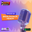 Episode 80: Basta Physical Health image