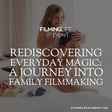 Rediscovering Everyday Magic: A Journey into Family Filmmaking image