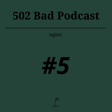 502 Bad Podcast #5  image