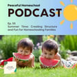 76. Best of Series - Summer Time: Creating Structure and Fun for Homeschooling Families image