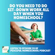 59. Do you have to do sit-down school work all day when you homeschool? (Episode 4 Replay) image