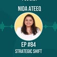 #84 Strategic Shift w/ Nida Ateeq image