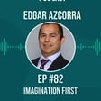 #82 Imagination First w/ Edgar Azcorra image