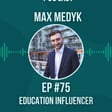 #75 Education Influencer w/ Max Medyk image