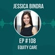 #108 Equity Care w/ Jessica Bindra image