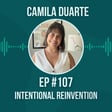 #107 Intentional Reinvention w/ Camila Duarte image