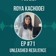 #71 Unleashed Resilience w/ Roya Kachooei image