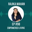  #98 Empowered Living w/ Rajika Mahan image