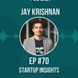 #70 Startup Insights w/ Jay Krishnan image