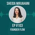#103 Founder Flow w/ Sheida Mirjahani image