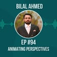 #94 Animating Perspectives w/ Bilal Ahmed image