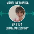  #104 Unbreakable Journey w/ Madeleine Monika Fermoni image