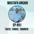 #91 Taste, Thrive, Toronto w/ Mustafa Ansari image