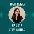 #112 Story Matters w/ Tovit Neizer image