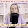 ASK IT LIKE YOU MEAN IT ~ Make it More Than A Dream ~ EP 2 image