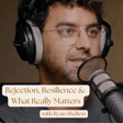 Rejection, Resilience & What Really Matters with Ryan Shelton image