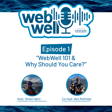 The WebWell Podcast, Episode 1 - "WebWell 101 & Why should you care?" image