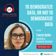 Ep 23: To Democratize Data, or Not to Democratize Data with Taaryn Hyder image