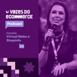 Construa um atendimento eficaz e humanizado | Vozes do Ecommerce convida Virtual Make e Shopinfo image