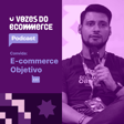 Vozes do Ecommerce convida Jeferson Souza (Ecommerce Objetivo) | Loja Integrada image