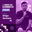 Vozes do Ecommerce convida Diego Santana | Loja Integrada image