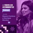 Vozes do Ecommerce convida Mayara Cardoso (Bix Makeup) e Henrique Mendes (Chapéu & Estilo) | Loja Integrada image