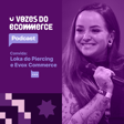 Vozes do Ecommerce convida a loja Loka do Piercing e Evox Commerce | Loja Integrada image