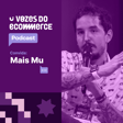Vozes do Ecommerce convida Mais Mu | Loja Integrada image