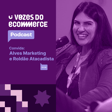 Vozes do Ecommerce convida Marcelo Alves (Alves Marketing) e Juliana Couto (Roldão) | Loja Integrada image
