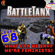 Level 68 - BattleTanx - What Can We Say? We're Feminists! image