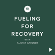 Fuel for Thought Series: Fueling For Recovery with Alister Gardner image