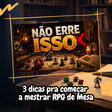 3 dicas para começar a mestrar RPG de Mesa image