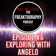 Episode #6 - Exploring With Angelo on All Access - The Freaktography Podcast image