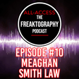 Episode #10 - Meaghan Smith Law on All Access - The Freaktography Podcast with  image