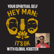 Hey Man; It's Ok Episode 217 - Your Spiritual Self with guest Global Kristen image