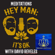 Hey Man; It's Ok Episode 218 - Meditations with David Reveles image