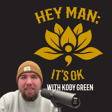 Hey Man: It's OK Episode 307 : Navigating Schizophrenia: Kody Green's Path to Empowerment image