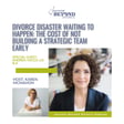 Divorce Disaster Waiting to Happen: The Cost of Not Building a Strategic Team Early image