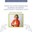 How to Stop Spiraling During Divorce (And Steady Yourself Fast) image