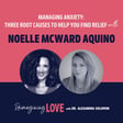 Managing Anxiety: Three Root Causes To Help You Find Relief with Noelle McWard Aquino image