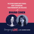 The Other Significant Others: How to Reimagine Your Friendships with Rhaina Cohen (Re-Release) image