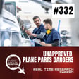 Real Time Research into Unapproved Plane Parts - Episode 332 image