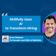 Skillfully's AI Innovations: Streamlining Hiring with Realistic Job Simulations with Brett Waikart image