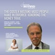 The Costly Mistake Most People Make in Divorce: Ignoring the Money Trail image