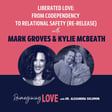 Liberated Love: From Codependency to Relational Safety with Mark Groves & Kylie McBeath (Re-Release) image