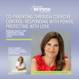 Co-Parenting Through Coercive Control: Responding with Power, Protecting with Love featuring Dr. Christine Marie Cocchiola, DSW, LCSW image