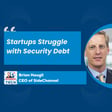 How Startups Can Tackle Security Debt to Unlock Revenue: A Discussion with Brian Haugli image