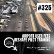 Airport User Fees Reshape Aviation Safety- Episode 325 image