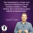 Ser Empresario y Crear una Carrera Profesional en los Estados Unidos y Taller Online de E-Commerce para Líderes Empresariales image