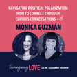 Navigating Political Polarization: How to Connect Through Curious Conversations with Mónica Guzmán image